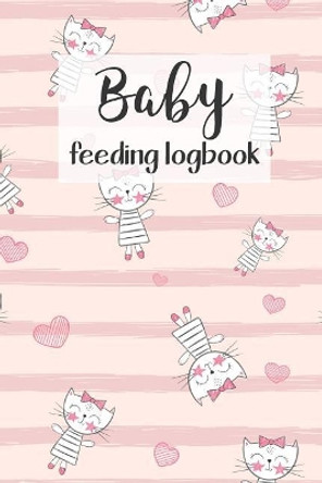 BABY Feeding Logbook: Feeding, Diaper and Weight Tracker for Newborns. A must have for any new parent! by Dadamilla Design 9781073391400