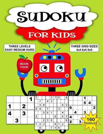 Sudoku Puzzle Book For Kids: 160 Puzzles, Three Levels, Three Grid Sizes. Book 4 Fun Robot Cover by Junior Puzzle Time 9781073640881