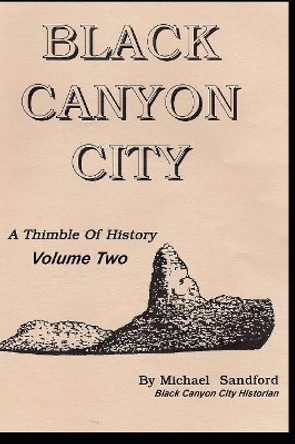 Black Canyon City A THIMBLE OF HISTORY Vol. II by Leeann Sharpe 9781073746057