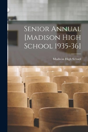 Senior Annual [Madison High School 1935-36] by Madison High School 9781013890451