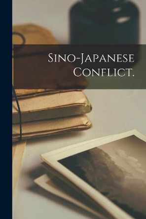 Sino-Japanese Conflict. by Anonymous 9781014716477