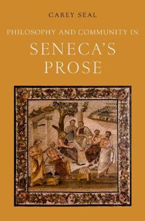 Philosophy and Community in Seneca's Prose by Carey Seal