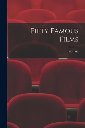 Fifty Famous Films: 1915-1945 by Anonymous 9781014743381