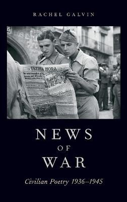 News of War: Civilian Poetry 1936-1945 by Rachel Galvin