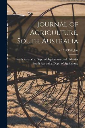 Journal of Agriculture, South Australia; v.12: 11(1909: Jun) by South Australia Dept of Agriculture 9781014765741