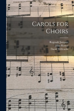 Carols for Choirs by Reginald 1894-1969 Jacques 9781014771605