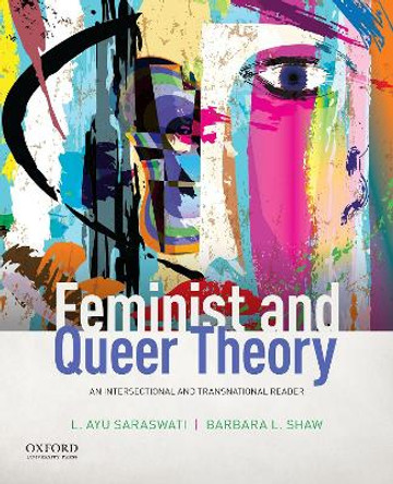 Feminist and Queer Theory: An Intersectional and Transnational Reader by Edited by L. Ayu Saraswati