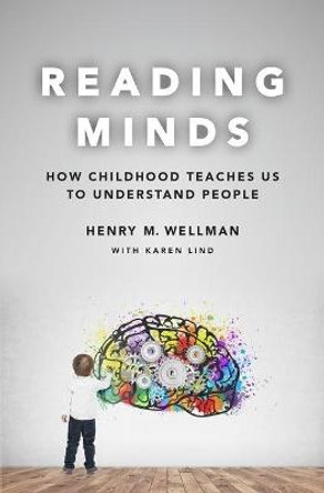 Reading Minds: How Childhood Teaches Us to Understand People by Henry Wellman