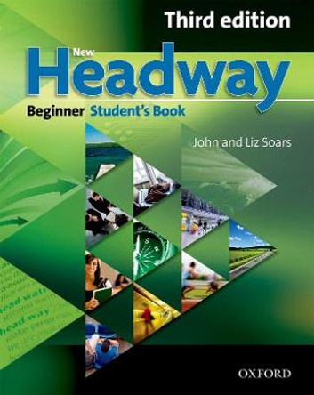 New Headway: Beginner Third Edition: Student's Book: Six-level general English course by John Soars