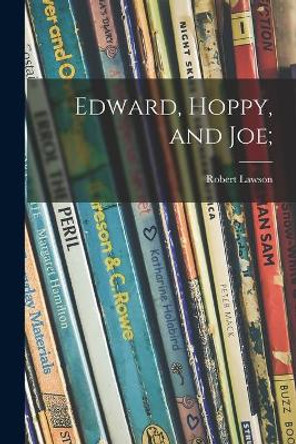 Edward, Hoppy, and Joe; by Robert 1892-1957 Lawson 9781015089549