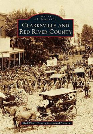 Clarksville and Red River County by Red River County Historical Society 9780738579146