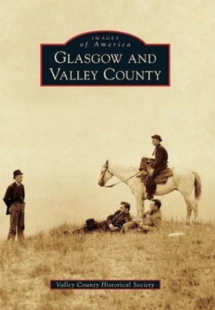 Glasgow and Valley County by Joan Helland 9780738580630