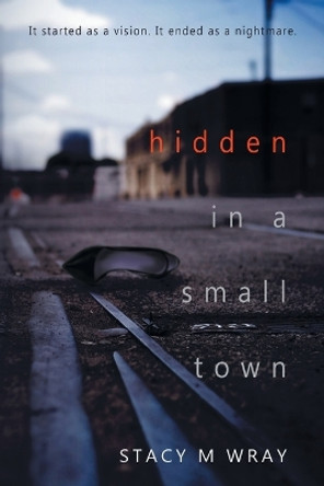 Hidden in a Small Town by Stacy M Wray 9781088067376