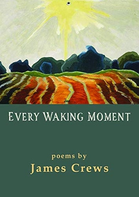 Every Waking Moment by James Crews 9780899241722
