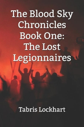 The Blood Sky Chronicles: Book One: The Lost Legionnaires by Hasan Almasi 9781075233098