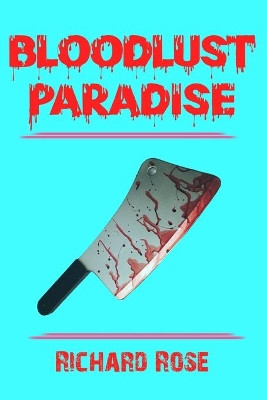 Bloodlust Paradise by Richard Rose 9781087915524