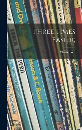 Three Times Easier; by Clarice Pont 9781013979811
