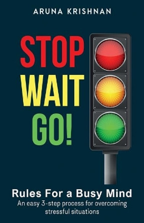 Stop Wait Go: Rules for a Busy Mind by Aruna Krishnan 9781091028982