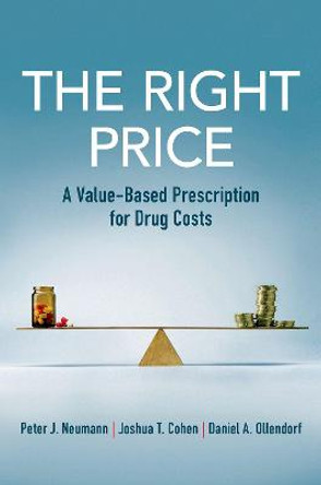 The Right Price: A Value-Based Prescription for Drug Costs by Peter J. Neumann