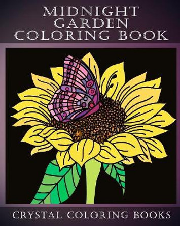 Midnight Garden Coloring Book: 30 Beautifully Hand Drawn Easy Coloring Pages. Each Page Has A Flower Design Printed Onto A Black Background Giving A Stunning Night Effect. by Crystal Coloring Books 9781082015847