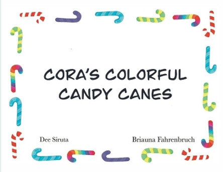 Cora's Colorful Candy Canes by Dee L Siruta 9781087884486 Cora's Colorful Candy Canes by Dee L Siruta 9781087884486