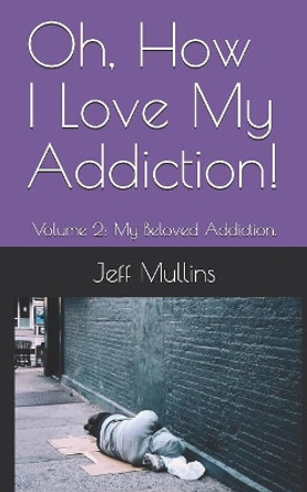 Oh, How I Love My Addiction! by Jeff Mullins 9781079585797