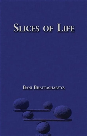 Slices of Life by Bani Bhattacharyya 9781091101807