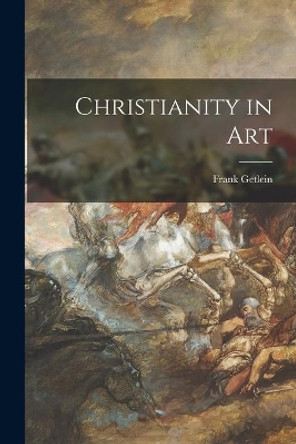 Christianity in Art by Frank Getlein 9781014682673