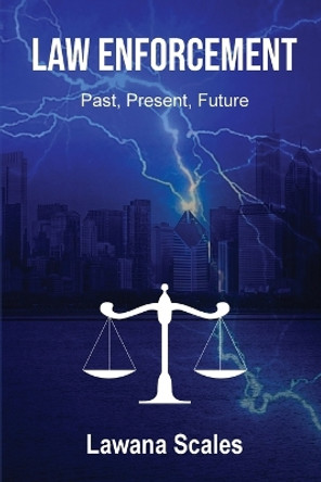 Law Enforcement: Past, Present, Future by Lawana Scales 9781088081792