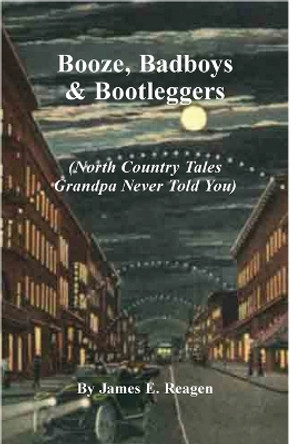 Booze, Badboys & Bootleggers by James E Reagen 9781088078600