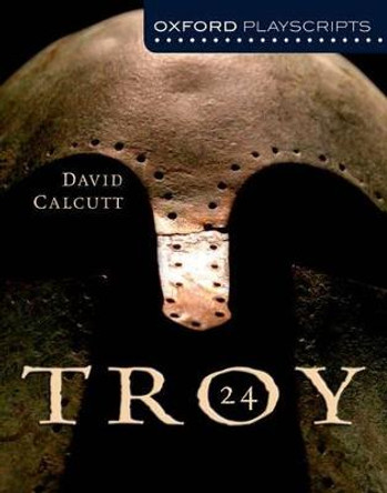 Oxford Playscripts: Troy by David Calcutt