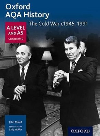 Oxford AQA History for A Level: The Cold War c1945-1991 by John Aldred