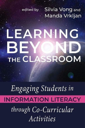 Learning Beyond the Classroom: Engaging Students in Information Literacy through Co-Curricular Activities by Silvia Vong 9780838947739