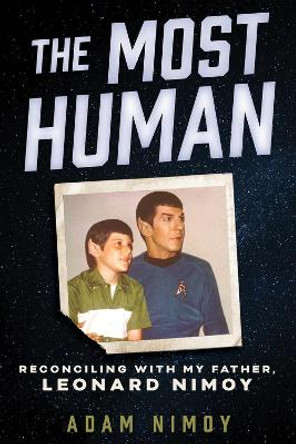 The Most Human: Reconciling with My Father, Leonard Nimoy by Adam Nimoy 9780915864737