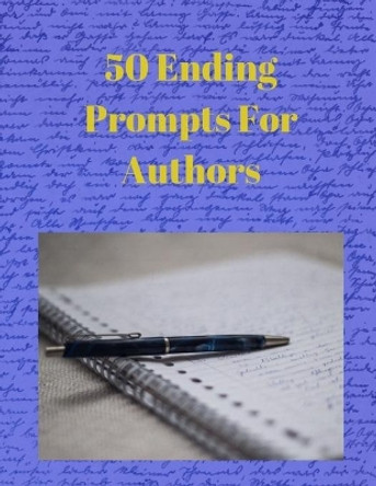 50 Ending Prompts For Authors by Desdemona Designs 9781073892945