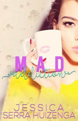 Mad Addiction by Jessica Serra Huizenga 9780997231922