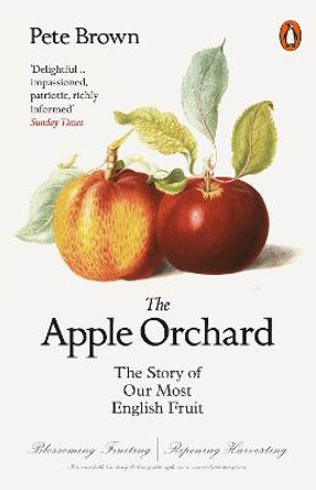The Apple Orchard: The Story of Our Most English Fruit by Pete Brown