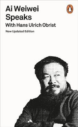 Ai Weiwei Speaks: with Hans Ulrich Obrist by Hans-Ulrich Obrist