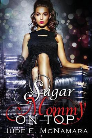 Sugar Mommy On Top by Jude E McNamara 9780997286373