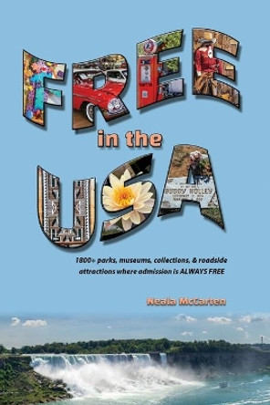 Free in the USA: 1800+ parks, museums, collections, and roadside attractions where admission is always free by Neala McCarten 9780997332223