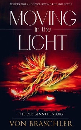 Moving in the Light: The Deb Bennett Story by Von Braschler 9780997375466