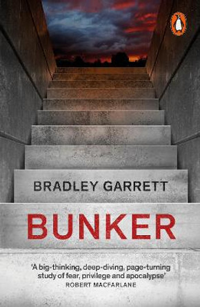 Bunker: What It Takes to Survive the Apocalypse by Bradley Garrett