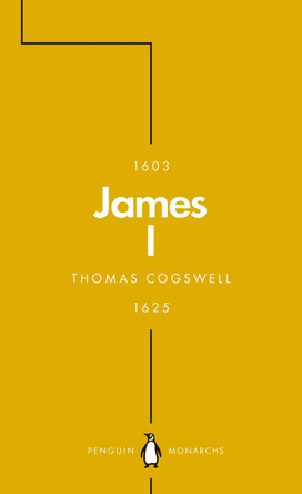 James I (Penguin Monarchs): The Phoenix King by Thomas Cogswell