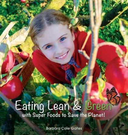 Eating Lean and Green with Super Foods to Save the Planet! by Barbara Cole Gates 9780997446104