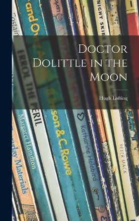 Doctor Dolittle in the Moon by Hugh 1886-1947 Lofting 9781013776595