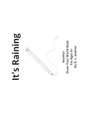 It's Raining: Another Draw Your World Book by Gregory L Jenkins 9780997536720