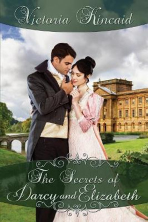 The Secrets of Darcy and Elizabeth: A Pride and Prejudice Variation by Victoria Kincaid 9780997553000