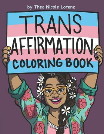 Trans Affirmation Coloring Book by Theo Nicole Lorenz 9780997573831