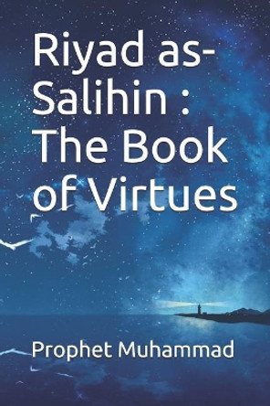 Riyad as-Salihin: The Book of Virtues: كتاب الفضائل by Prophet Muhammad 9781075646843