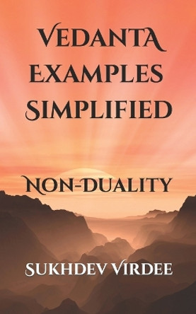 Vedanta Examples Simplified: Non-Duality by Sukhdev Virdee 9781075874307